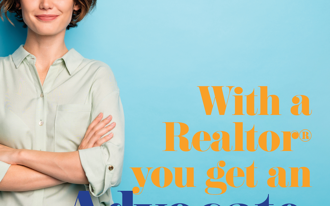 With a Realtor® you get an Advocate.