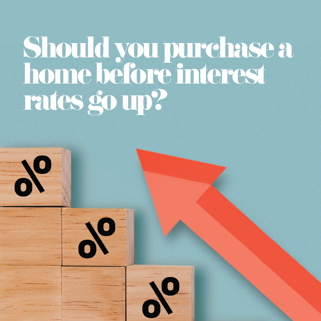 Should you purchase a home before interest rates go up? 