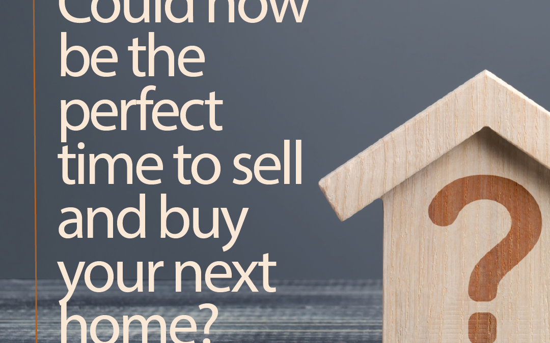 Could now be the perfect time to sell and buy your next home?