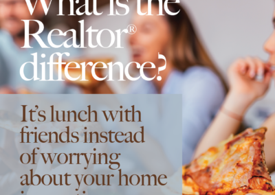 What is the Realtor® difference? It’s lunch with friends instead of worrying about your home inspection.