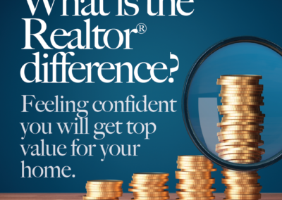 What is the Realtor® Difference? Feeling confident you will get top value for your home.