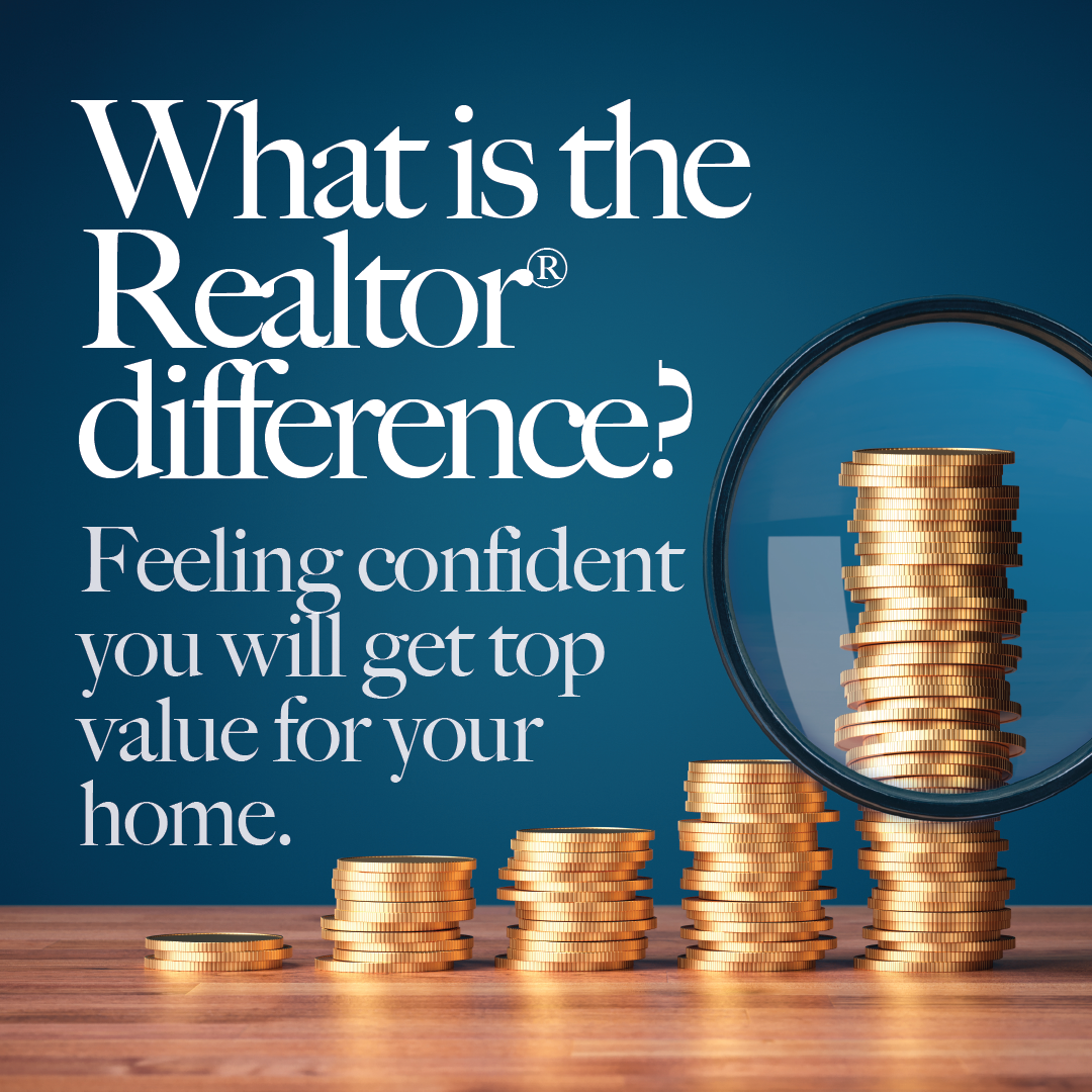 What is the Realtor® Difference? Feeling confident you will get top value for your home.