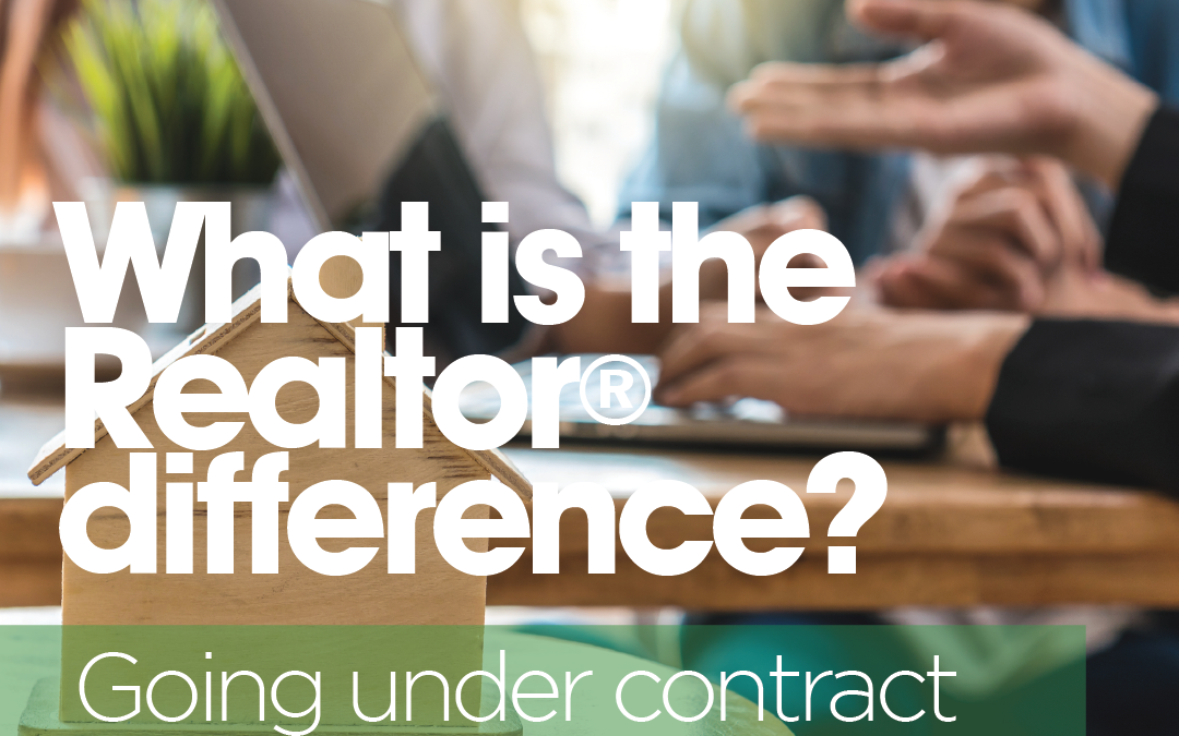 What is the Realtor® Difference? Going under contract sooner than expected.