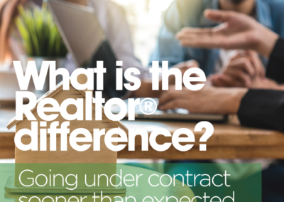 What is the Realtor® Difference? Going under contract sooner than expected.