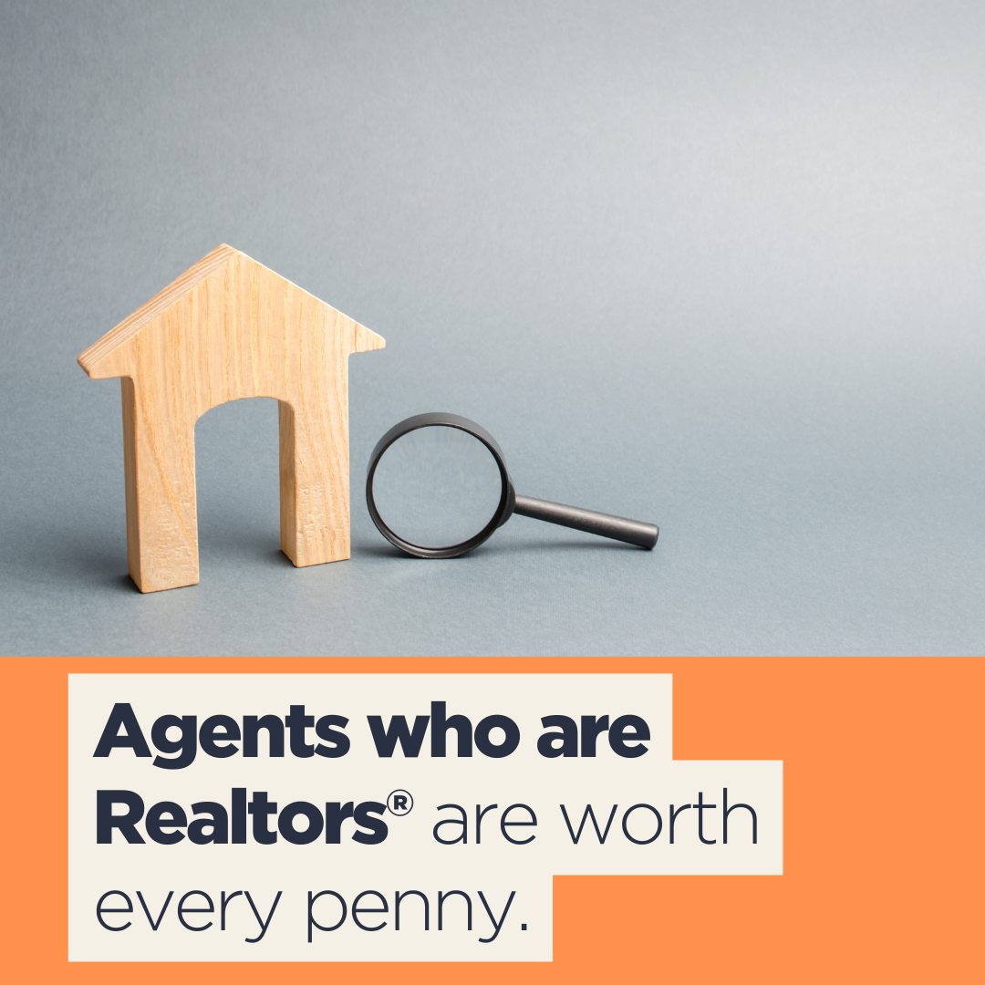 Agents who are Realtors® are worth every penny.