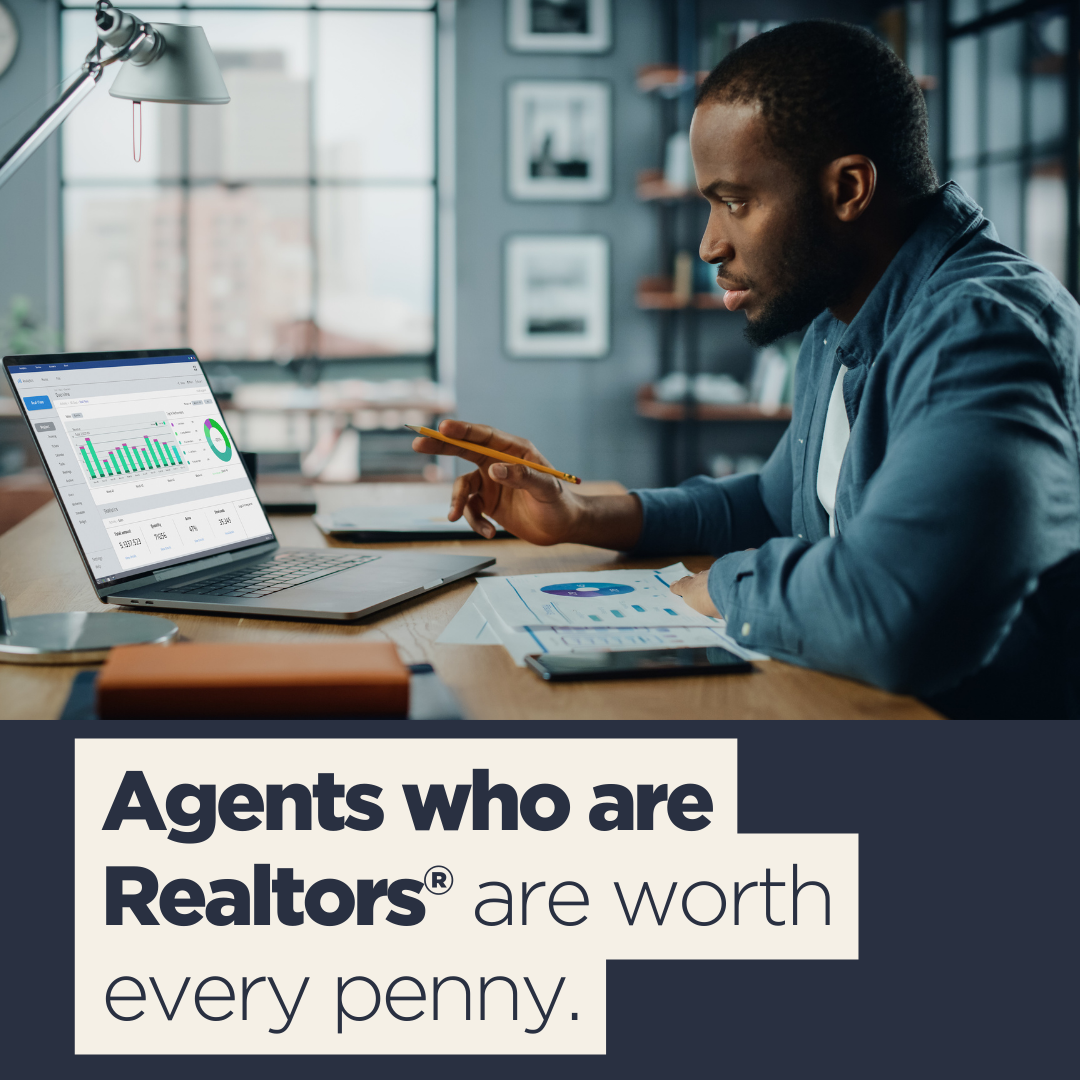 Agents who are REALTORS are worth every penny.