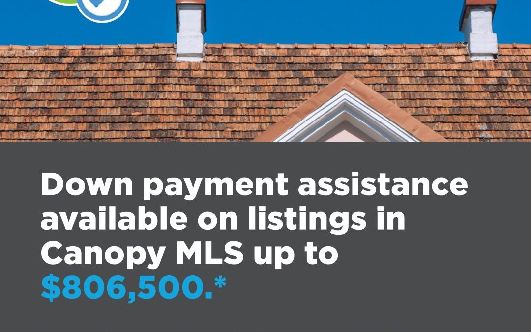 Down payment assistance available on listings in Canopy MLS up to $806,500