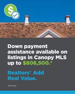 Down payment assistance available on listings in Canopy MLS up to $806,500