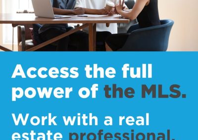 Access the Full Power of the MLS. Work with a Real Estate Professional
